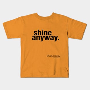 "shine anyway" Kids T-Shirt